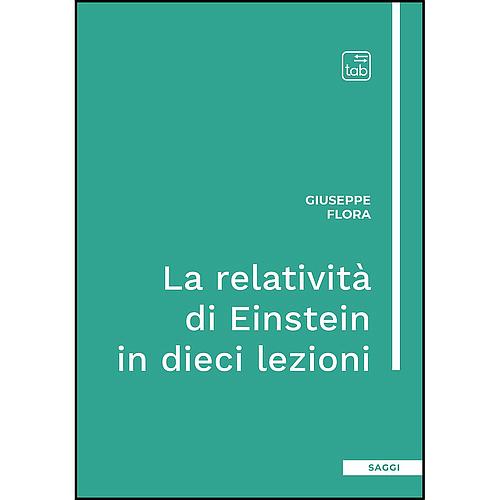 La relatività di Einstein in dieci lezioni